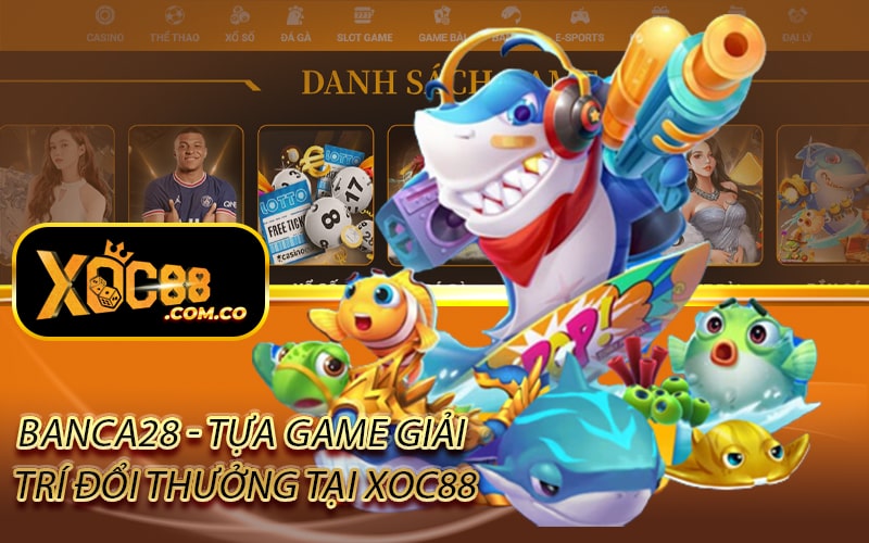 Banca28 Tua Game Giai Tri Doi Thuong Chi Co Tai Xoc88 min